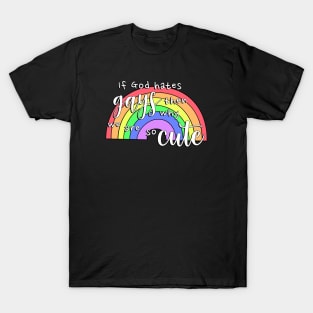 If god hates gays why are we so cute T-Shirt